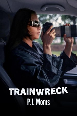 Felaketler Dizisi: Özel Dedektif Anneler - Trainwreck: P.I. Moms